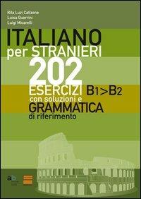 Italiano per stranieri. 202 esercizi B1-B2 con soluzioni e grammatica di riferimento - Rita Luzi Catizone,Luisa Guerrini,Luigi Micarelli - copertina