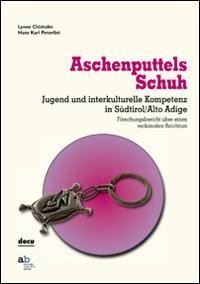 Aschenputtels Schuh. Jugend und interkulturelle Kompetenz in Südtirol/Alto Adige - Lynne Chisholm,Hans Karl Peterlini - copertina