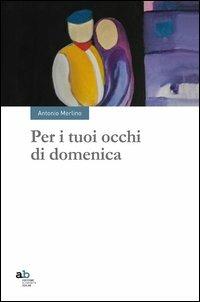 Per i tuoi occhi di domenica - Antonio Merlino - copertina