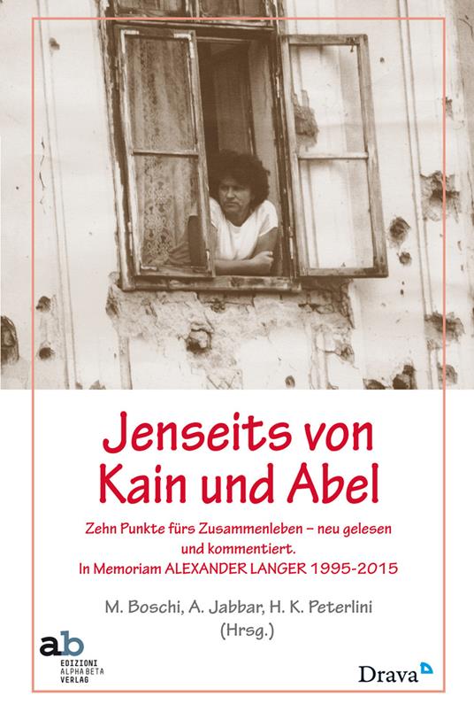 Lenseits von Kain und Abel. Zehn Punkte fürs Zusammenleben neu gelesenen und kommentiert. In Memoriam Alexander Langer (1995-2015) - copertina