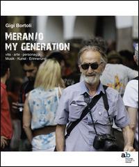 Meran/o. My generation. Vita, arte, personaggi. Ediz. italiana, inglese, francese e tedesca - Gigi Bortoli - copertina
