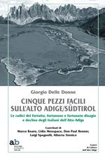 Cinque pezzi facili sull'Alto Adige/Südtirol. Le radici del fortuito, fortunoso e fortunato disagio e declino degli italiani dell'Alto Adige