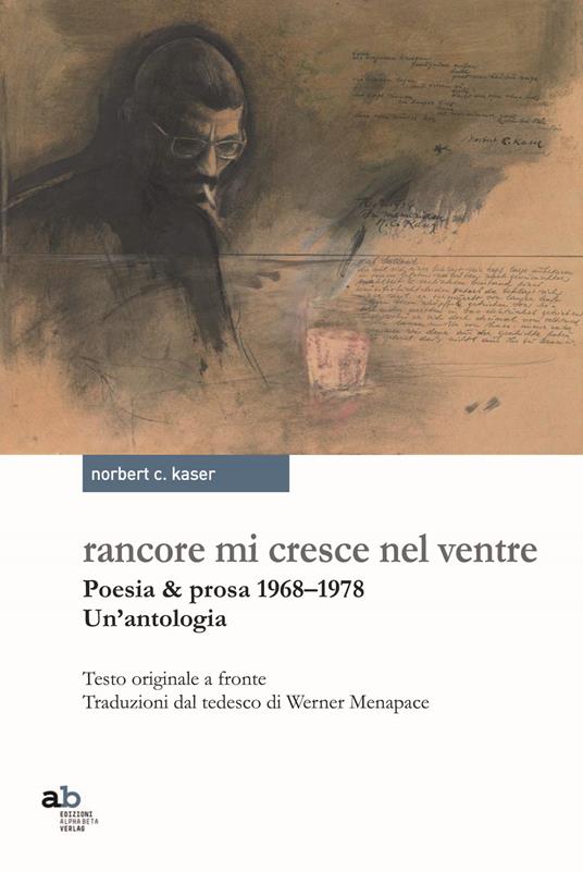 Rancore mi cresce nel ventre. Poesia & prosa 1968-1978 - Norbert Conrad Kaser - copertina