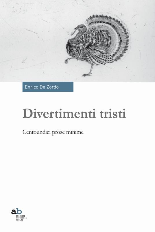 Divertimenti tristi. Centoundici prose minime - Enrico De Zordo - copertina