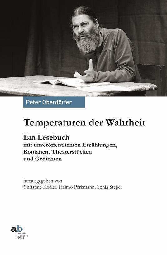 Temperaturen der Wahrheit. Ein Lesebuch mit unveröffentlichten Erzählungen, Romanen. Theaterstücken und Gedichten - Peter Oberdörfer - copertina