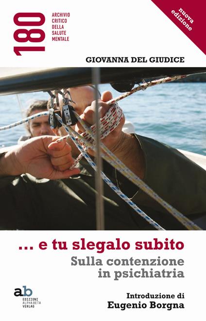 ...E tu slegalo subito. Sulla contenzione in psichiatria - Giovanna Del Giudice - copertina