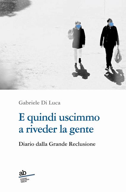 E quindi uscimmo a riveder la gente. Diario dalla grande reclusione - Gabriele Di Luca - copertina