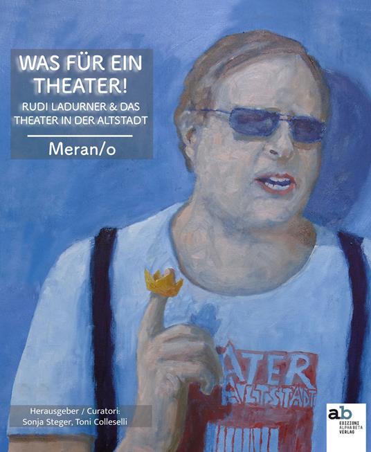 Was für ein Theater! Rudi Ladurner & das Theater in der Altstadt - copertina