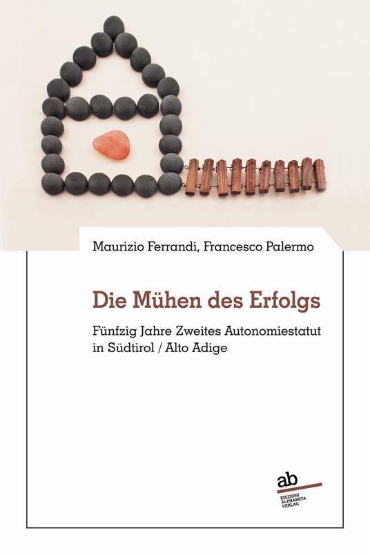 Die Mühen des Erfolgs. Fünfzig Jahre Zweites Autonomiestatut in Südtirol/Alto Adige - Maurizio Ferrandi,Francesco Palermo - copertina