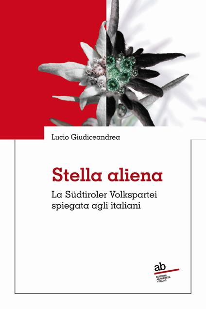 Stella aliena. La Südtiroler Volkspartei spiegata agli italiani - Lucio Giudiceandrea - copertina