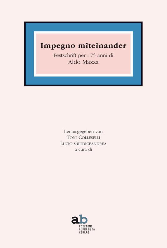 Insieme miteinander. Festschrift per i 75 anni di Aldo Mazza - copertina