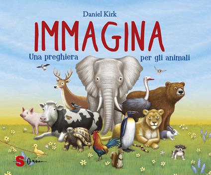 Immagina. Una preghiera per gli animali. Ediz. a colori - Daniel Kirk - copertina