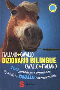 Image of Dizionario bilingue italiano-cavallo, cavallo-italiano. 160 parole per imparare a parlare cavallo correntemente