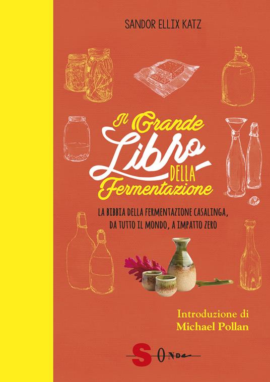 Il grande libro della fermentazione. La bibbia della fermentazione casalinga, da tutto il mondo, a impatto zero - Sandor Ellix Katz - copertina