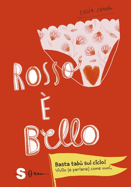 Rosso è bello. Basta tabù sul ciclo! Vivilo (e parlane) come vuoi - Lucia Zamolo - copertina