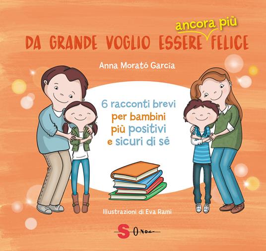 Da grande voglio essere ancora più felice. 6 racconti brevi per bambini positivi e sicuri di sé - Anna Morató García - copertina