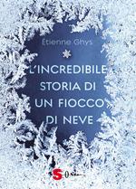 L' incredibile storia di un fiocco di neve. Ediz. a colori