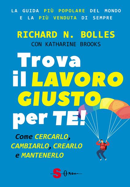 Trova il lavoro giusto per te! Come cercarlo, cambiarlo, crearlo e mantenerlo - Richard Nelson Bolles,Katharine Brooks - copertina