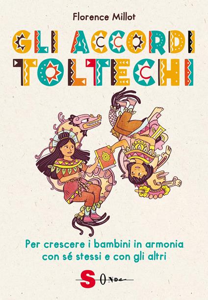 Gli accordi toltechi. Per crescere i bambini in armonia con sé stessi e con gli altri - Florence Millot - copertina