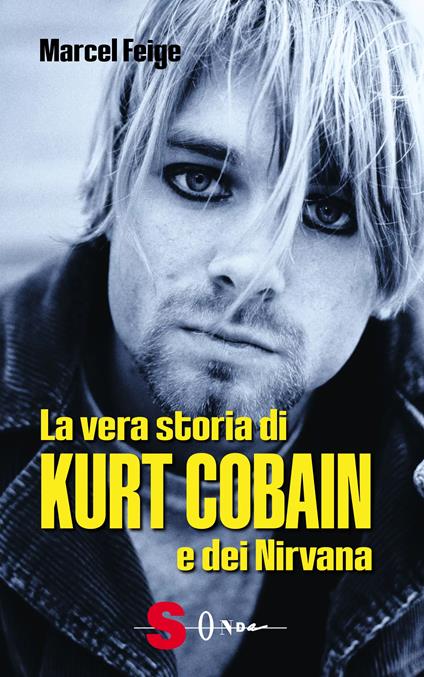 La vera storia di Kurt Cobain e dei Nirvana - Marcel Feige - copertina