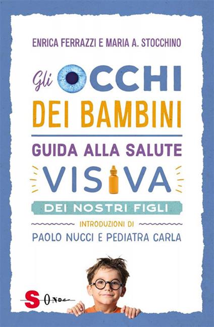 Gli occhi dei bambini. Guida alla salute visiva dei nostri figli - Enrica Ferrazzi,Maria Antonietta Stocchino - ebook