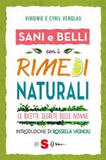 Sani e belli con i rimedi naturali. Le ricette segrete delle nonne