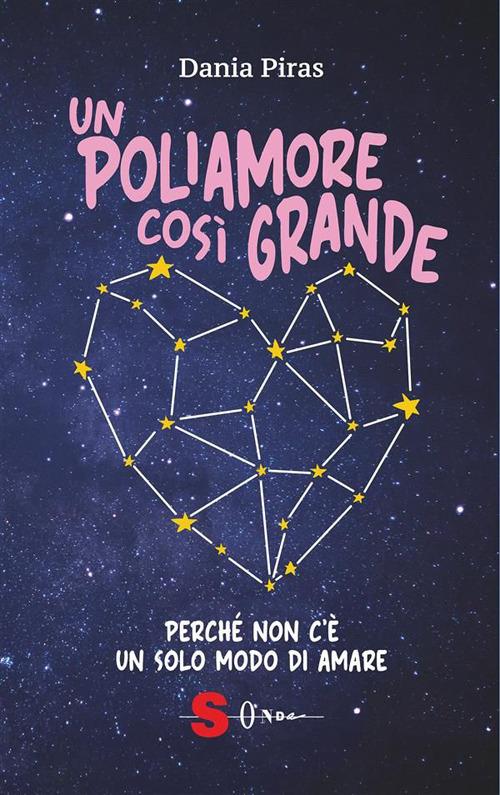 Un poliamore così grande. Perché non c'è un solo modo di amare - Dania Piras - ebook