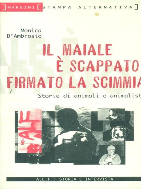 Il maiale è scappato firmato la scimmia. Storie di animali e animalisti - Monica D'Ambrosio - copertina