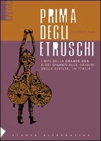 Prima degli etruschi. I miti della grande dea e dei giganti alle origini della civiltà, in Italia - Giovanni Feo - copertina