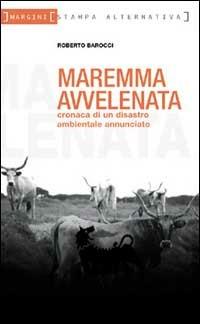 Maremma avvelenata. Cronaca di un disastro ambientale annunciato - Roberto Barocci - copertina