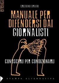 Manuale per difendersi dai giornalisti - Cristiano Draghi - copertina