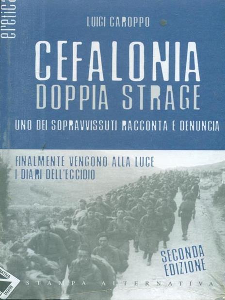 Cefalonia doppia strage. Uno dei sopravvissuti racconta e denuncia - Luigi Caroppo - 7