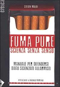 Fuma pure. Scienza senza senso - Steven Milloy - 4