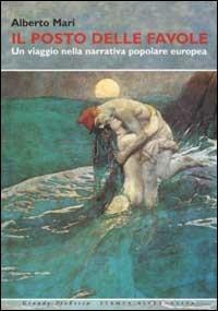 Il posto delle favole. Un viaggio nella narrativa popolare europea - Alberto Mari - copertina