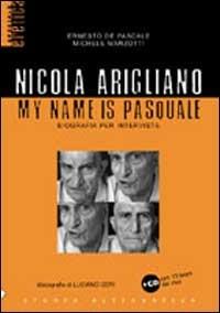 Nicola Arigliano. My name is Pasquale. Con CD-Audio - Ernesto De Pascale,Michele Manzotti - copertina