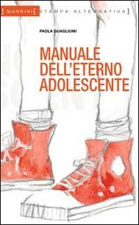 Manuale dell'eterno adolescente - Paola Guagliumi - copertina