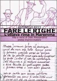 Fare le righe. L'ottava rima in Maremma. Vita e versi di Delo Alessandrini poeta improvvisatore - Antonello Ricci - copertina