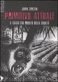 Primitivo attuale - John Zerzan - copertina