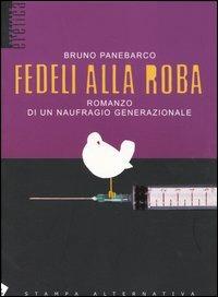 Fedeli alla roba. Romanzo di un naufragio generazionale - Bruno Panebarco - copertina