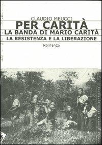 Per carità. La banda di Mario Carità. La resistenza e la liberazione - Claudio Meucci - 5