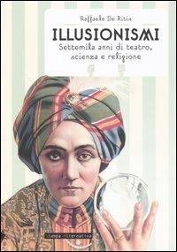 Illusionismi. Settemila anni di teatro, scienza e religione - Raffaele De Ritis - copertina