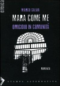 Mara come me. Omicidio in comunità - Marco Salvia - 3