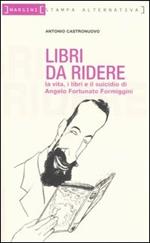 Libri da ridere. La vita, i libri e il suicidio di Angelo Fortunato Formiggini