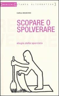 Scopare o spolverare. Elogio della sporcizia - Carla Muschio - 6