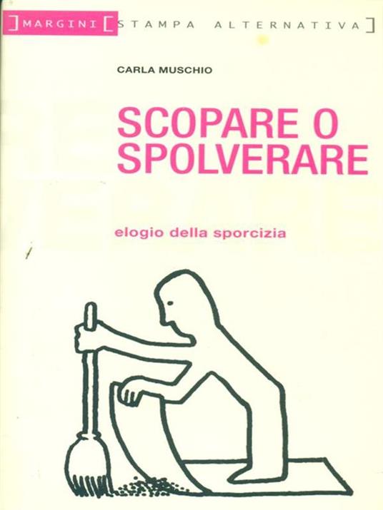 Scopare o spolverare. Elogio della sporcizia - Carla Muschio - 3