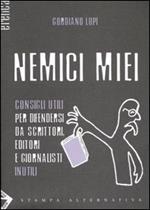 Nemici miei. Consigli utili per difendersi da scrittori, editori e giornalisti inutili