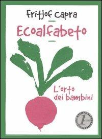 Ecoalfabeto. L'orto dei bambini. Testo inglese a fronte - Fritjof Capra - copertina