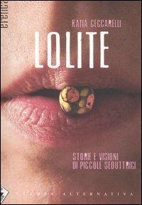 Lolite. Storie e visioni di piccole seduttrici - Katia Ceccarelli - copertina