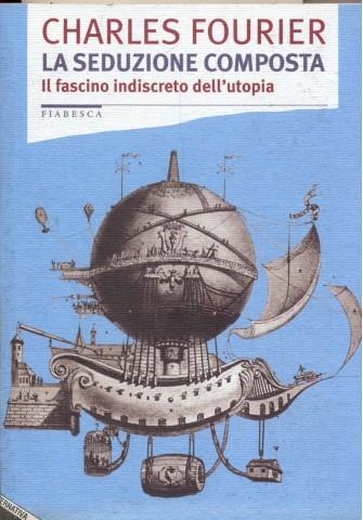 La seduzione composta. Il fascino indiscreto dell'utopia - Charles Fourier - 5