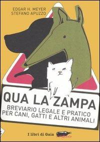 Qua la zampa. Breviario legale e pratico per cani, gatti e altri animali - Stefano Apuzzo,Edgar H. Meyer - copertina
